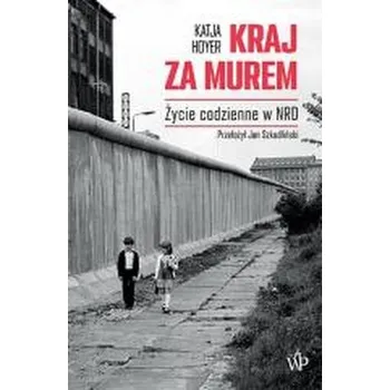Kraj za murem. NRD 19491990 - Hoyer, Katja