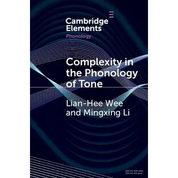 Cizojazyčná kniha Complexity in the Phonology of Tone - Wee, Lian-Hee (Hong Kong Baptist University) a Li, Mingxing (Hong Kong Baptist University)