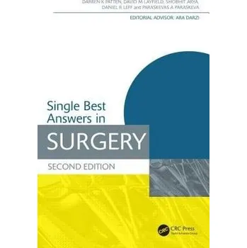Single Best Answers in Surgery - Patten, Darren (Imperial College London, UK) a Layfield, David (BSc(Hons), MB BS, MRCS(Eng) CRUK Clinical Research Fellow and Specialist Trainee in General Surgery (Yorkshire and Humber Deanery), University of Southampton,