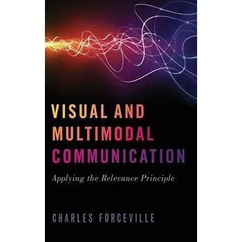 Učebnice Visual and Multimodal Communication - Forceville, Charles (Professor of Media Studies, Professor of Media Studies, University of Amsterdam)