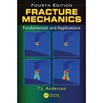 Cizojazyčná kniha Fracture Mechanics - Anderson, Ted L. (Quest Integrity Group, Boulder USA)