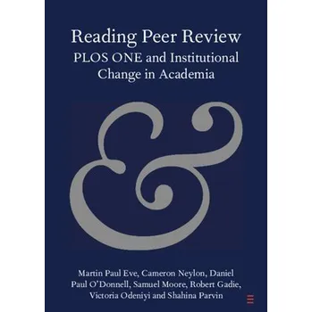 Cizojazyčná kniha Reading Peer Review - Eve, Martin Paul (Birkbeck, University of London) a Neylon, Cameron (Curtin University, Perth) a O'Donnell, Daniel Paul (University of Lethbridge, Alberta) a Moore, Samuel (King's College London) a Gadie, Robert a Odeniyi, Victoria (