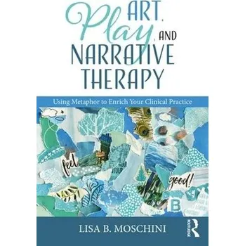 Cizojazyčná kniha Art, Play, and Narrative Therapy - Moschini, Lisa B. (Sanctuary Centers of Santa Barbara, California, USA)