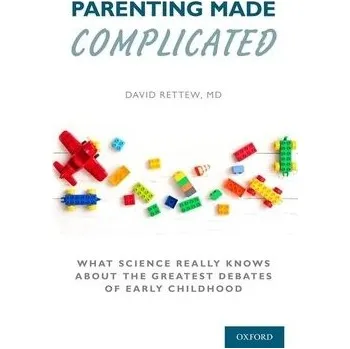 Parenting Made Complicated - Rettew, David (Associate Professor of Psychiatry and Pediatrics, Associate Professor of Psychiatry and Pediatrics, University of Vermont Larner School of Medicine)