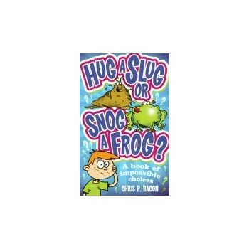 Kniha Hug a Slug or Snog a Frog? - Bacon, Chris P