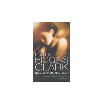 Kniha While My Pretty One Sleeps - Clark, Mary Higgins