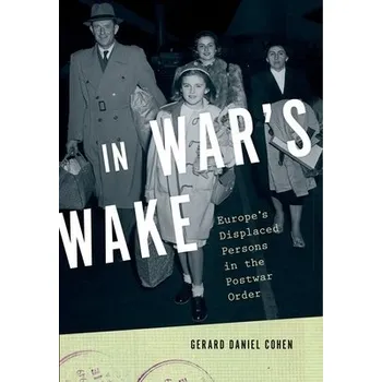 In War's Wake - Cohen, Gerard Daniel (Associate Professor of History, Associate Professor of History, Rice University)