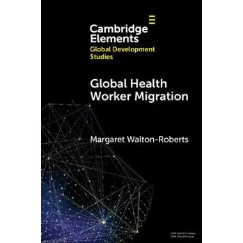 Cizí jazyk Global Health Worker Migration - Walton-Roberts, Margaret (Wilfrid Laurier University, Canada)