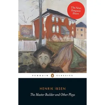 The Master Builder and Other Plays - Ibsen, Henrik