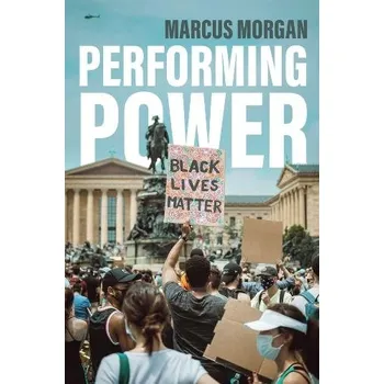 Performing Power - Morgan, Marcus