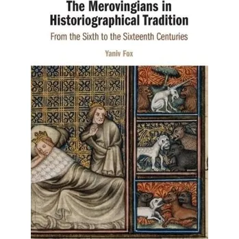 Kniha Merovingians in Historiographical Tradition - Fox, Yaniv (Bar-Ilan University, Israel)