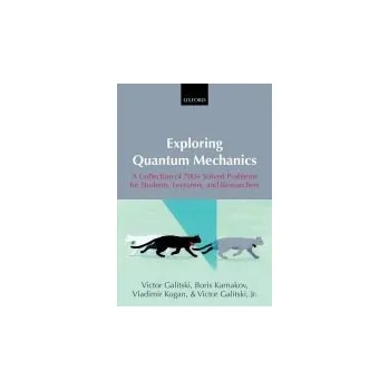 Exploring Quantum Mechanics - Galitski, Victor (Deceased. Former Head of the Theoretical Physics Department,Moscow Engineering Physics Institute) a Karnakov, Boris (Professor Emeritus, Moscow Engineering Physics Institute) a Kogan, Vladimir (Professor Eme