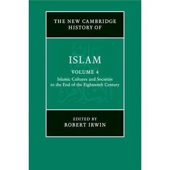 Cizojazyčná kniha New Cambridge History of Islam: Volume 4, Islamic Cultures and Societies to the End of the Eighteenth Century