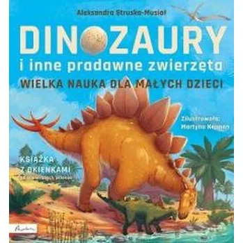Wielka nauka dla małych dzieci. Dinozaury i inne.. - Aleksandra Struska-Musiał