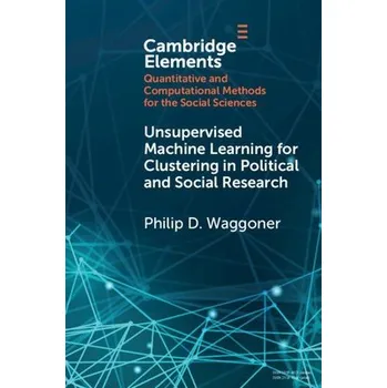 Cizojazyčná kniha Unsupervised Machine Learning for Clustering in Political and Social Research - Waggoner, Philip D. (University of Chicago)