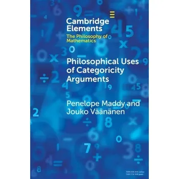 Cizojazyčná kniha Philosophical Uses of Categoricity Arguments - Maddy, Penelope (University of California, Irvine) a Vaananen, Jouko (University of Hesinki)