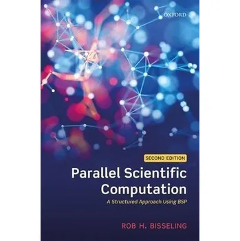 Cizí jazyk Parallel Scientific Computation - Bisseling, Rob H. (Professor in scientific computing, Professor in scientific computing, Mathematics Institute, Utrecht University)