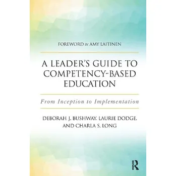 Cizojazyčná kniha Leader's Guide to Competency-Based Education - Dodge, Laurie a Bushway, Deborah J. a Long, Charla S.