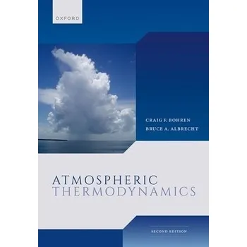 Cizí jazyk Atmospheric Thermodynamics - Bohren, Craig (Distinguished Professor Emeritus of Meteorology Department of Meteorology and Atmospheric Science, Pennsylvania State University, Distinguished Professor Emeritus of Meteorology Department of Meteorology and Atm