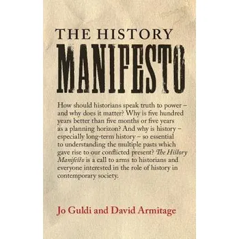 Cizí jazyk History Manifesto - Guldi, Jo (Brown University, Rhode Island) a Armitage, David (Harvard University, Massachusetts)