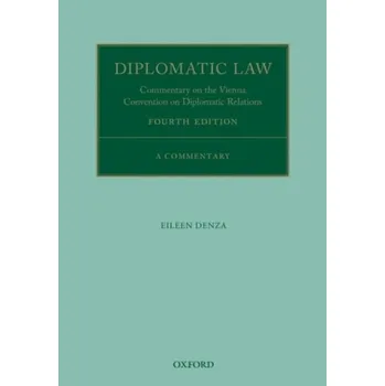 Učebnice Diplomatic Law - Denza, Eileen (Formerly Legal Counsellor, FCO a Counsel to EC Committee, House of Lords a Visiting Professor, University College London)
