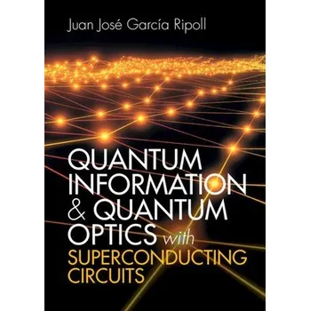 Cizojazyčná kniha Quantum Information and Quantum Optics with Superconducting Circuits - Garcia Ripoll, Juan Jose