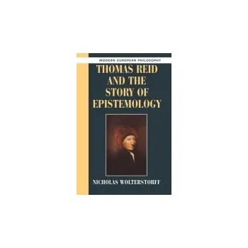 Thomas Reid and the Story of Epistemology - Wolterstorff, Nicholas (Yale University, Connecticut)