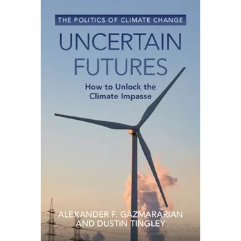 Cizí jazyk Uncertain Futures - Gazmararian, Alexander F. (Princeton University, New Jersey) a Tingley, Dustin (Harvard University, Massachusetts)