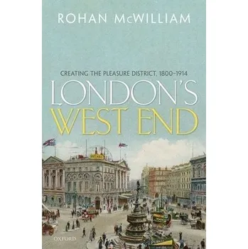 London's West End - McWilliam, Rohan (Professor of Modern British History, Professor of Modern British History, Anglia Ruskin University, Cambridge)