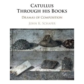 Cizí jazyk Catullus Through his Books - Schafer, John Kyrin (Wake Forest University, North Carolina)