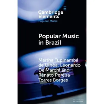 Cizí jazyk Popular Music in Brazil - Tupinamba de Ulhoa, Martha (Universidade Federal do Estado do Rio de Janeiro) a Marchi, Leonardo De (Universidade Federal do Rio de Janeiro) a Pereira Torres Borges, Renato