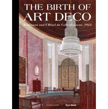 Umění The Birth of Art Deco: Ruhlmann and l'Hotel Du Collectionneur, 1925 (EN)