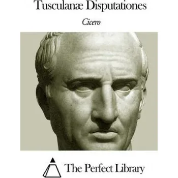 Kniha Tusculanae Disputationes – Marco Tullius Cicero,The Perfect Library (LA)