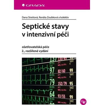 Septické stavy v intenzivní péči - ošetřovatelská péče - Streitová Dana, Zoubková Renáta