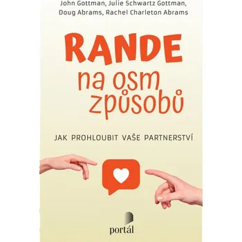Rande na osm způsobů - Jak prohloubit vaše partnerství - Gottman John, Schwartz Gottman Julie