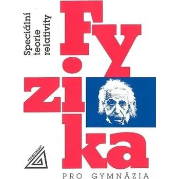 Fyzika pro gymnázia - Speciální teorie relativity - Bartuška Karel