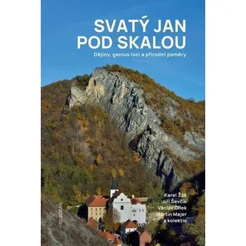 Svatý Jan pod Skalou - Dějiny, genius loci a přírodní poměry - Cílek Václav, Majer Martin, Žák Karel