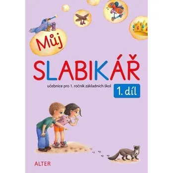 Můj slabikář 1. díl pro 1. ročník ZŠ - Bradáčová Lenka, Pospíšilová Zuzana