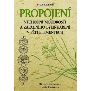 Propojení východní moudrosti a západního bylinkaření v pěti elementech - Goetzová Erika, Martanová Lenka