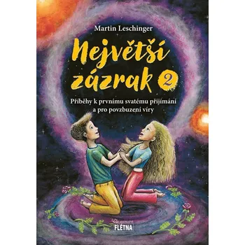 Největší zázrak 2 - Příběhy k prvnímu svatému přijímání a pro povzbuzení víry - Leschinger Martin
