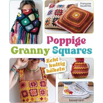 Poppige Granny Squares - echt kultig häkeln - Vauzeilles, Françoise