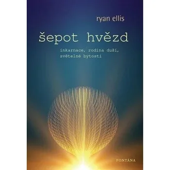 Šepot hvězd - Inkarnace, rodina duší, světelné bytosti - Ellis Ryan