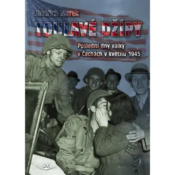 Toulavé džípy - Poslední dny války v Čechách v roce 1945 - Marek Jindřich