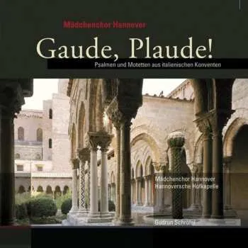 Zahraniční hudba CD Mädchenchor Hannover: Gaude, Plaude! - Psalmen Und Motetten Aus Italienischen Konventen 2012