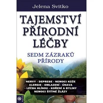 Tajemství přírodní léčby - Sedm zázraků přírody - Svitko Jelena