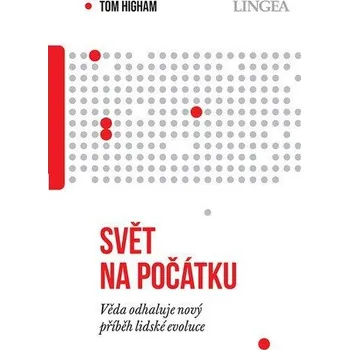 Svět na počátku - Věda odhaluje nový příběh lidské evoluce - Higham Tom