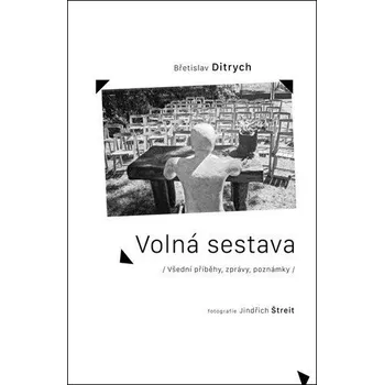 Volná sestava - Všední příběhy, zprávy, poznámky - Ditrych Břetislav