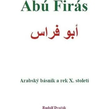 Abú Firás, arabský básník a rek X. století - Dvořák Rudolf