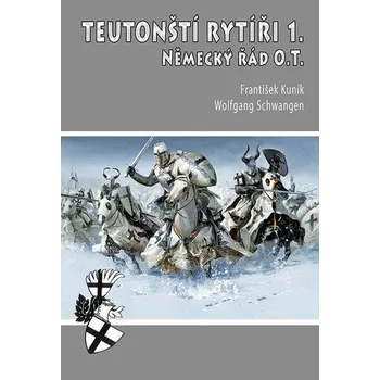 Teutonští rytíři 1. - Německý řád O.T. - Kuník František, Schwangen Wolfgang