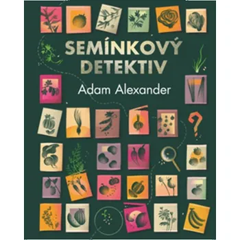 Semínkový detektiv - Odhalování tajných příběhů úžasné zeleniny - Alexander Adam